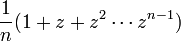 \frac{1}{n} (1 + z + z^2 \cdots z^{n-1})\ 