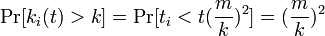 \mbox{Pr}[k_i(t) > k] 
= \mbox{Pr}[t_i < t(\frac{m}{k})^2] 
= (\frac{m}{k})^2