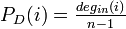 \textstyle P_D(i)=\frac{deg_{in}(i)}{n-1}