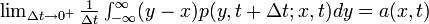 \textstyle\lim_{\Delta t \rightarrow 0^+} \frac{1}{\Delta t} \int^{\infty}_{-\infty} (y-x) p(y, t + \Delta t; x, t) dy = a(x,t) 