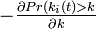 \textstyle - \frac{\partial Pr(k_i(t) > k}{\partial k}