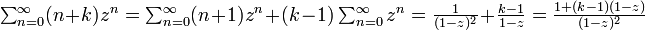 \textstyle\sum^{\infty}_{n=0}(n+k)z^n = \sum^{\infty}_{n=0}(n+1)z^n + (k-1) \sum^{\infty}_{n=0}z^n = 
\frac{1}{(1-z)^2} + \frac{k-1}{1-z} = \frac{ 1 + (k-1)(1-z)}{(1-z)^2}