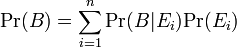 \mbox{Pr}(B) = \sum^n_{i=1}\mbox{Pr}(B|E_i)\mbox{Pr}(E_i)