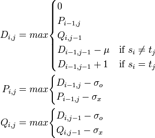 
\begin{align}
D_{i,j} &= max \begin{cases}0 \\ P_{i-1,j} \\ Q_{i,j-1} \\ D_{i-1,j-1} - \mu & \mbox{if } s_i \ne t_j \\ D_{i-1,j-1} +1 & \mbox{if } s_i = t_j
\end{cases} \\
P_{i,j} &= max \begin{cases} D_{i-1, j} - \sigma_o \\ P_{i-1,j} - \sigma_x \end{cases}  \\
Q_{i,j} &= max \begin{cases} D_{i, j-1} - \sigma_o \\ Q_{i,j-1} - \sigma_x \end{cases}  \\
\end{align}
