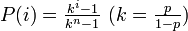 \textstyle P(i) = \frac{k^i - 1}{k^n - 1}\ (k = \frac{p}{1-p})