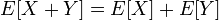 E[X+Y]=E[X]+E[Y]