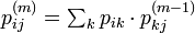 \textstyle p_{ij}^{(m)} = \sum_{k} p_{ik} \cdot p^{(m-1)}_{kj} 