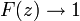  F(z) \rightarrow 1 