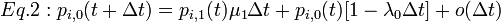 \textstyle
Eq.2: p_{i,0}(t + \Delta t) = p_{i,1}(t) \mu_{1} \Delta t + p_{i,0}(t) [1 - \lambda_0 \Delta t] + o(\Delta t)
