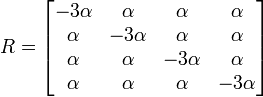  R = \begin{bmatrix}
- 3\alpha & \alpha & \alpha & \alpha \\
\alpha &  - 3\alpha & \alpha & \alpha \\
\alpha & \alpha &  - 3\alpha & \alpha \\
\alpha & \alpha & \alpha & - 3\alpha
\end{bmatrix}