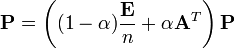 \mathbf{P}=\left( (1-\alpha)\frac{\mathbf{E}}{n}+\alpha\mathbf{A}^T\right) \mathbf{P}