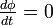 \textstyle \frac{d\phi}{dt} = 0