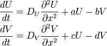 \begin{align}
\frac{dU}{dt} &= D_U\frac{\partial^2 U}{\partial x^2} + aU - bV\\
\frac{dV}{dt} &= D_V\frac{\partial^2 V}{\partial x^2} + cU - dV
\end{align}