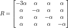  R = \begin{bmatrix}
- 3 \alpha & \alpha & \alpha & \alpha \\
\alpha &  - \alpha & \alpha & \alpha \\
\alpha & \alpha &  - \alpha & \alpha \\
\alpha & \alpha & \alpha & - \alpha
\end{bmatrix}