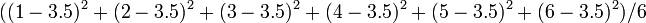 ((1-3.5)^2+(2-3.5)^2+(3-3.5)^2+(4-3.5)^2+(5-3.5)^2+(6-3.5)^2)/6