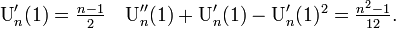 \textstyle
\mbox{U}_n'(1) = \frac{n-1}{2} 
\quad
\mbox{U}_n''(1) + \mbox{U}_n'(1) - \mbox{U}_n'(1)^2 = \frac{n^2-1}{12}.
