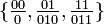 \textstyle \{ \frac{00}{0}, \frac{01}{010}, \frac{11}{011} \}