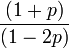 \frac{(1+p)}{(1-2p)}