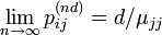 \lim_{n \rightarrow \infty} p^{(nd)}_{ij} = d / \mu_{jj}