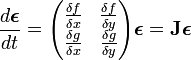 
\frac{d \boldsymbol{\epsilon}}{dt} =\begin{pmatrix}
 \frac{\delta f}{\delta x} & \frac{\delta f}{\delta y} \\
 \frac{\delta g}{\delta x} & \frac{\delta g}{\delta y}
\end{pmatrix} \boldsymbol{\epsilon} = \mathbf{J} \boldsymbol{\epsilon}
