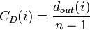 C_D(i)=\frac{d_{out}(i)}{n-1}