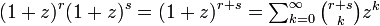 
(1+z)^r (1+z)^s = (1+z)^{r+s} = \textstyle\sum_{k=0}^{\infty} \binom{r+s}{k} z^k
