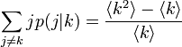  \sum_{j\not=k} j p(j|k) = \frac{\langle k^2 \rangle - \langle k \rangle}{\langle k \rangle}