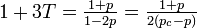 \textstyle 1 + 3T = \frac{1+p}{1-2p} = \frac{1+p}{2(p_c - p)}