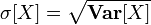 \sigma[X] = \sqrt{\mathbf{Var}[X]}