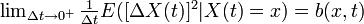 \textstyle\lim_{\Delta t \rightarrow 0^+} \frac{1}{\Delta t} E( [\Delta X(t)]^2 | X(t) = x) = b(x,t) 