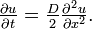  \textstyle
\frac{\partial u}{\partial t} = \frac{D}{2} \frac{\partial^2 u}{\partial x^2}.
