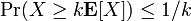 \mbox{Pr}(X \geq k\mathbf{E}[X] ) \leq 1/k