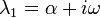 \lambda_1 = \alpha + i \omega\,