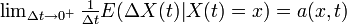 \textstyle\lim_{\Delta t \rightarrow 0^+} \frac{1}{\Delta t} E( \Delta X(t) | X(t) = x) = a(x,t) 